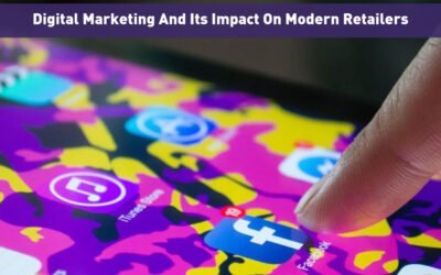 Digital Marketing And Its Impact On Modern Retailers