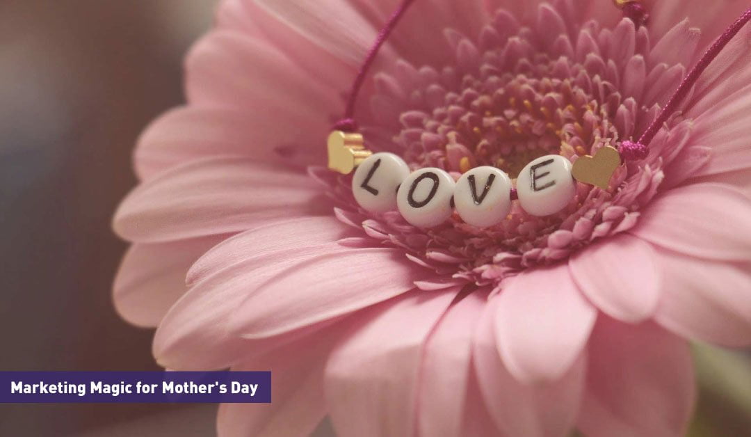 Marketing Magic for Mother’s Day