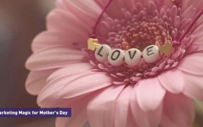 Marketing Magic for Mother’s Day